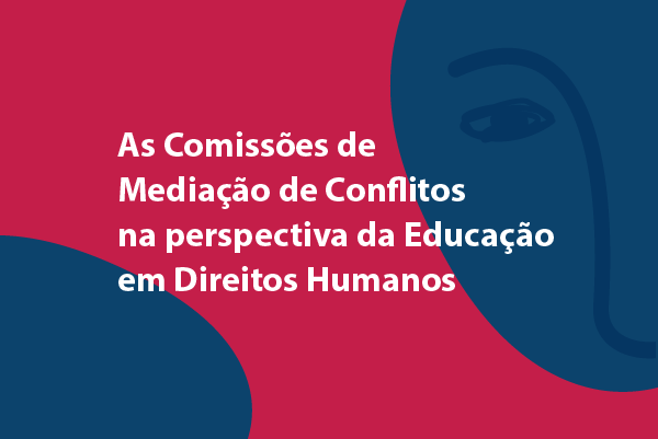 Arte em tons de rosa e azul. Em cor branca, está escrito: “As Comissões de Mediação de Conflitos na perspectiva da Educação em Direitos Humanos”. No lado direito, há a ilustração de um rosto.